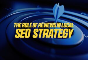 The Role of Reviews in Local SEO Strategy