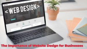 Importance of Website Design for Businesses